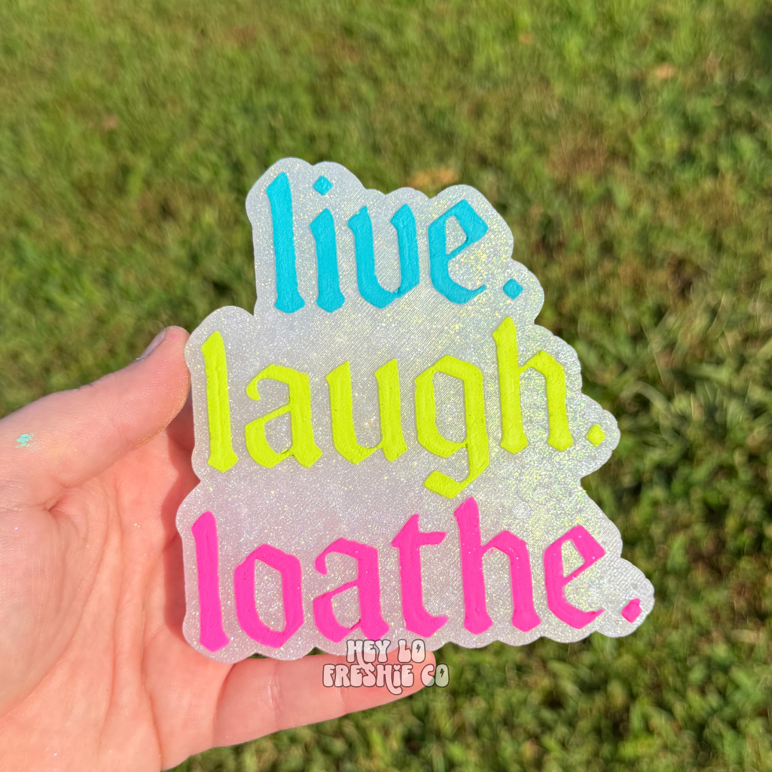 Custom Freshie: Live Laugh Loathe