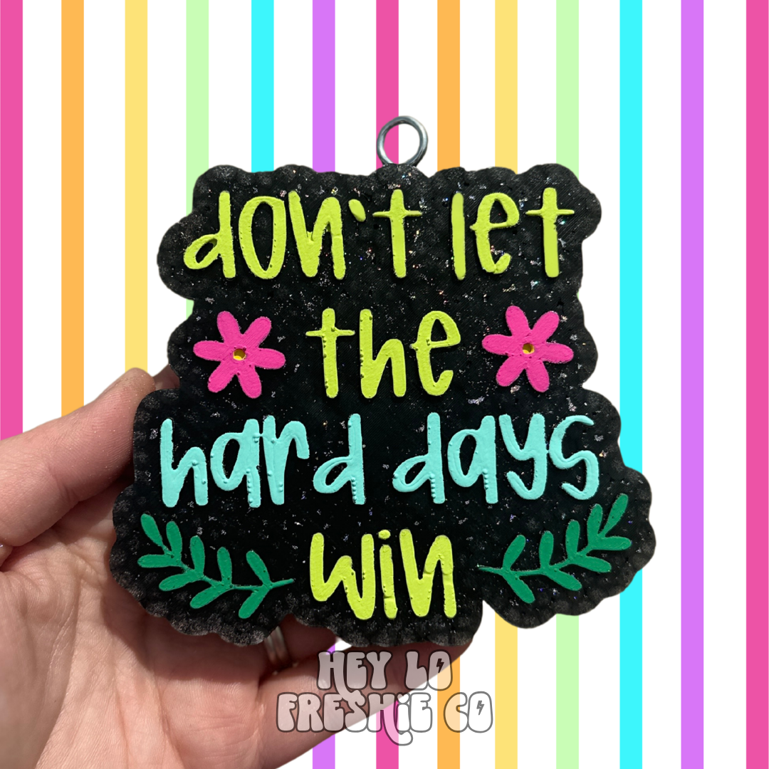 Custom Freshie: Don't Let The Hard Days Win