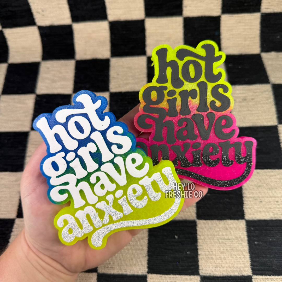 Custom Freshie: Hot Girls Have Anxiety
