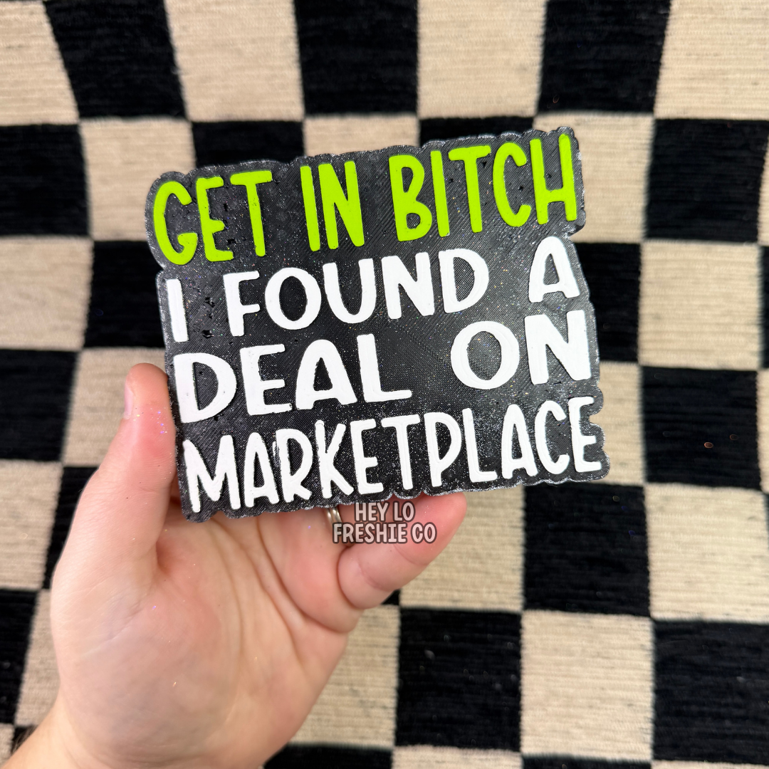 Custom Freshie: Get In Bitch I Found A Deal On Marketplace