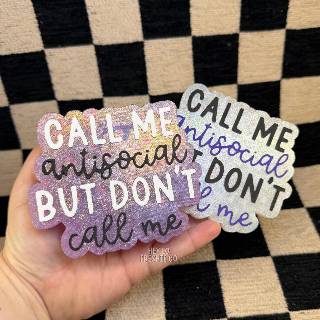 Custom Freshie: Call Me Antisocial But Don't Call Me
