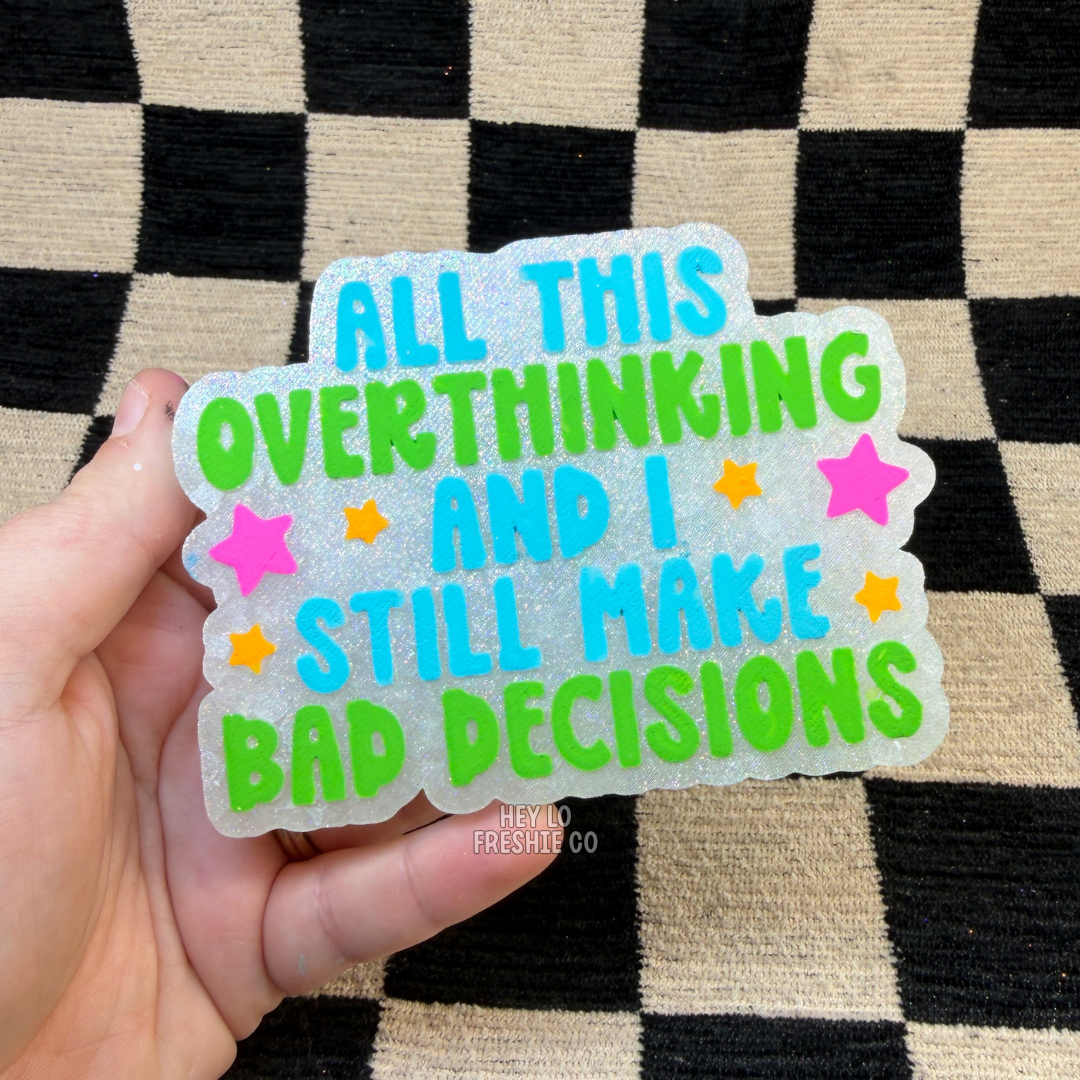 Custom Freshie: All This Overthinking And I Still Make Bad Decisions