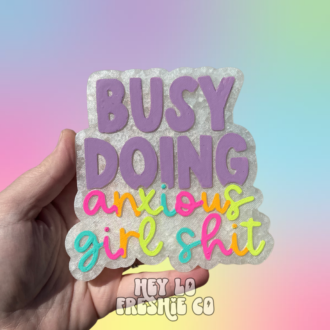 Custom Freshie: Busy Doing Anxious Girl Shit