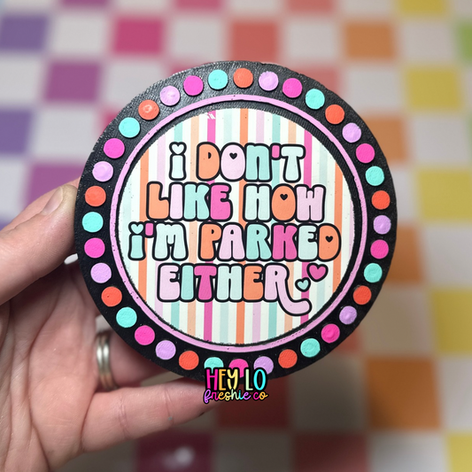 I Don't Like How I'm Parked Either