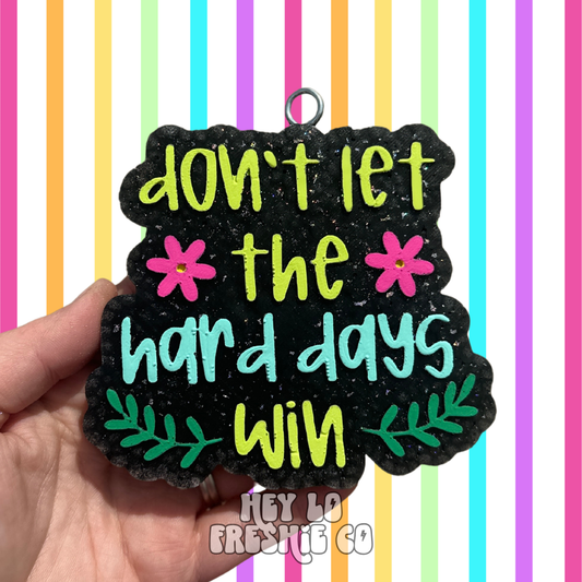 Custom Freshie: Don't Let The Hard Days Win