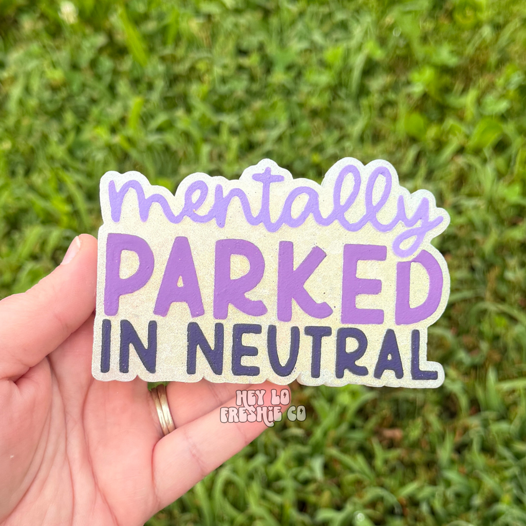 Custom Freshie: Mentally Parked In Neutral