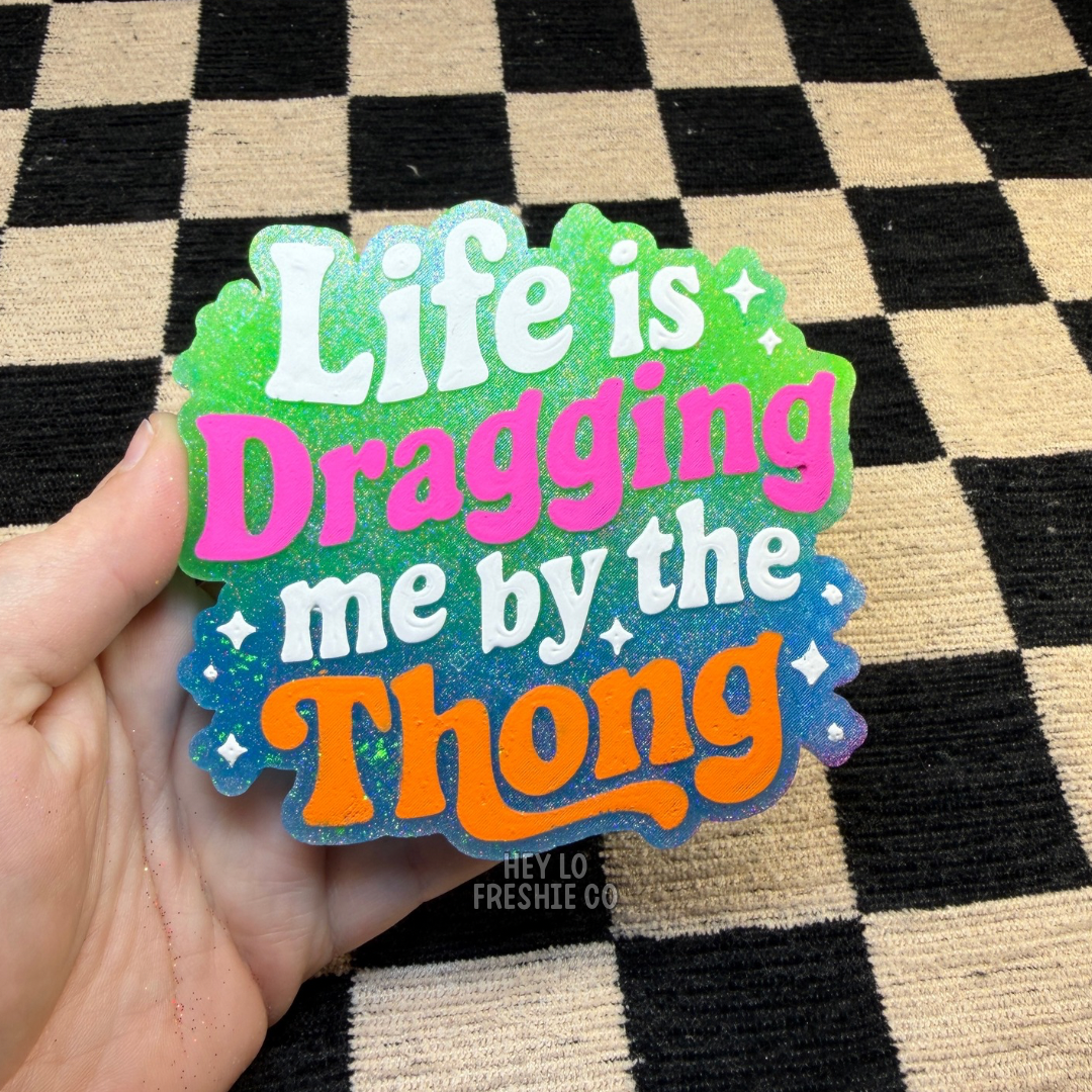 Custom Freshie: Life Is Dragging Me By The Thong