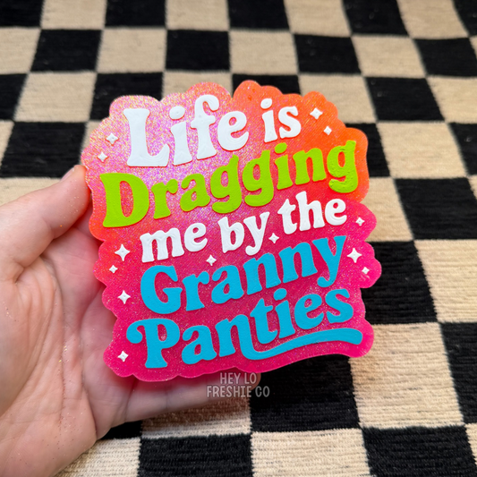 Custom Freshie: Life Is Dragging Me By The Granny Panties