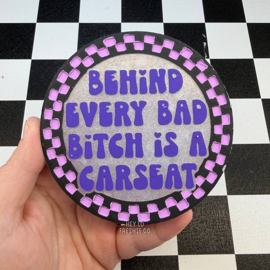 Custom Freshie: Behind Every Bad Bitch Is A Carseat