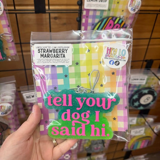 RTS Freshie: Tell Your Dog I Said Hi (Scent: Strawberry Margarita)