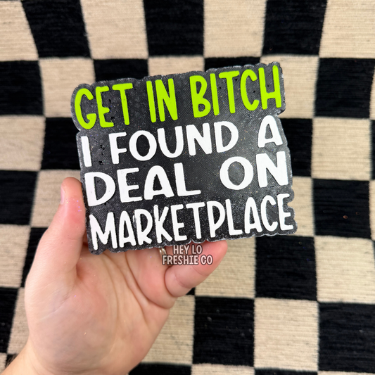 Custom Freshie: Get In Bitch I Found A Deal On Marketplace