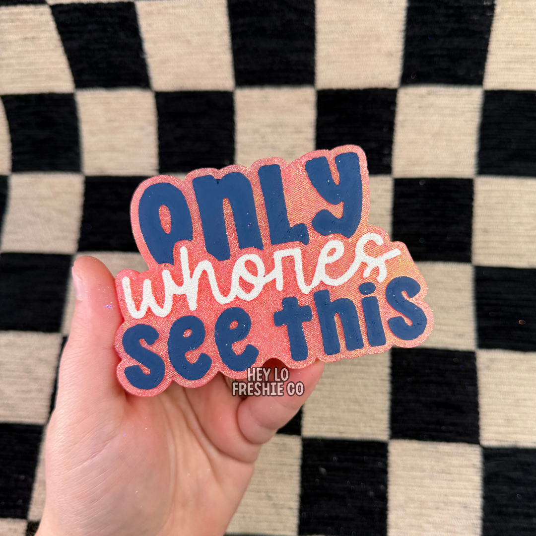 Custom Freshie: Only Whores See This