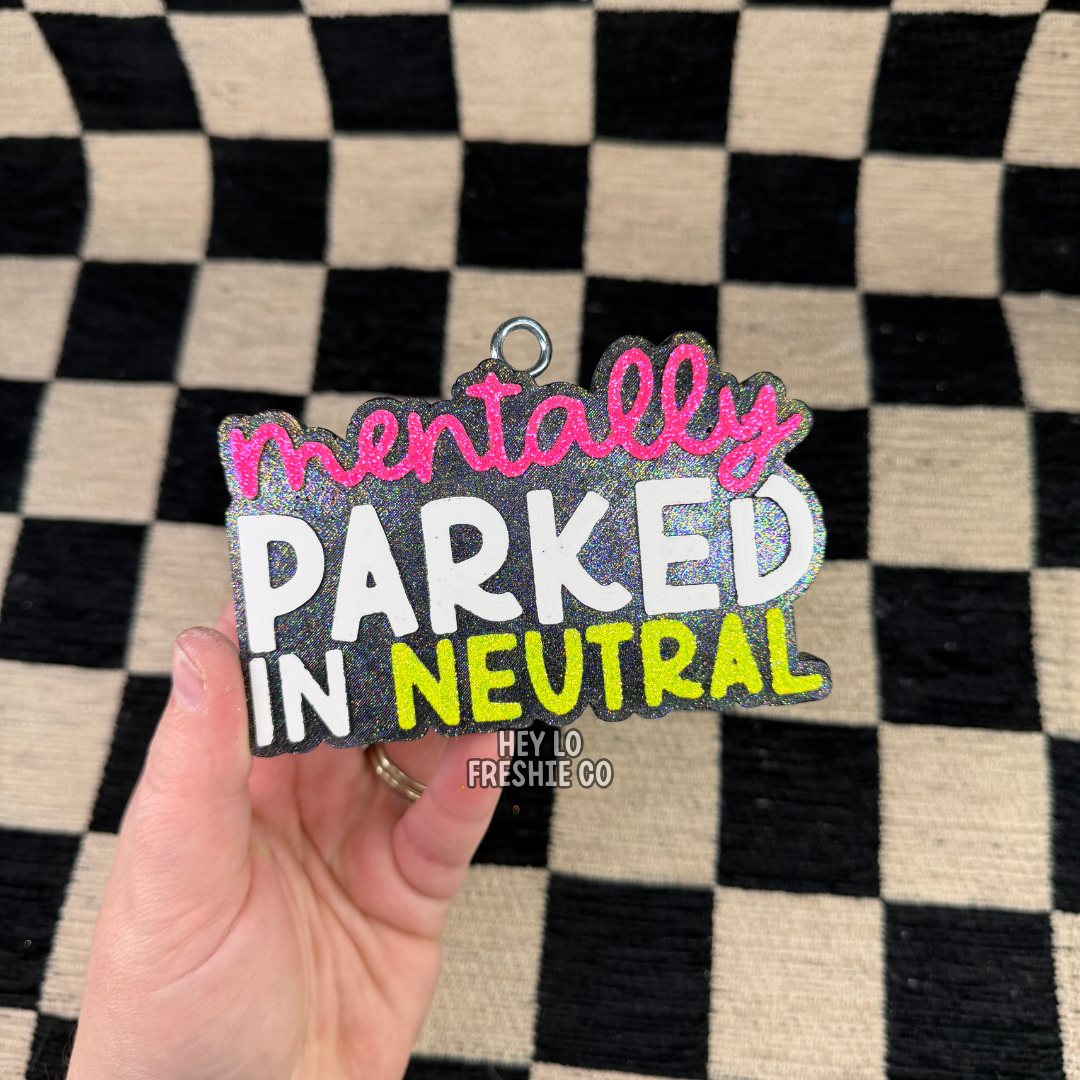 Custom Freshie: Mentally Parked In Neutral