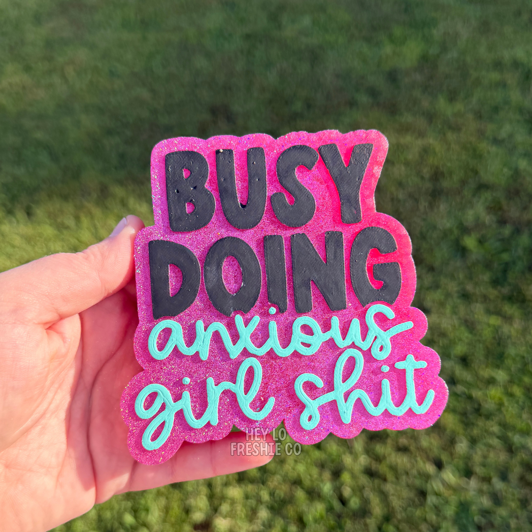Custom Freshie: Busy Doing Anxious Girl Shit