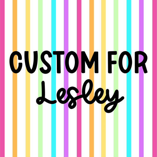 Custom for Lesley
