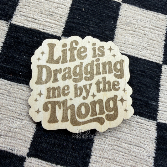 Magnet: Life Is Dragging Me By The Thong